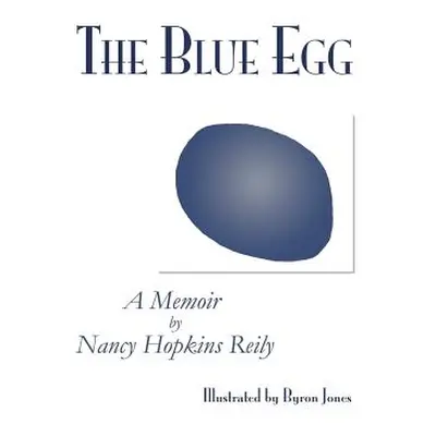 "The Blue Egg: A Memoir" - "" ("Reily Nancy Hopkins")(Paperback)