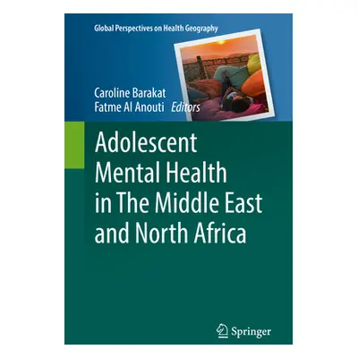 "Adolescent Mental Health in the Middle East and North Africa" - "" ("Barakat Caroline")(Pevná v