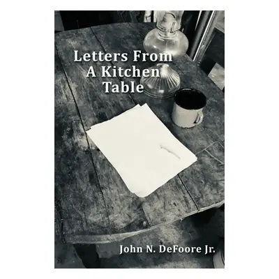 "Letters From A Kitchen Table" - "" ("DeFoore John N. Jr.")(Pevná vazba)