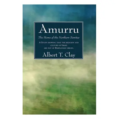 "Amurru: The Home of the Northern Semites" - "" ("Clay Albert T.")(Paperback)