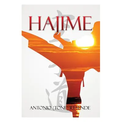 "Hajime: Karate History in A U.S. Community" - "" ("Resende Antonio (Tone)")(Pevná vazba)