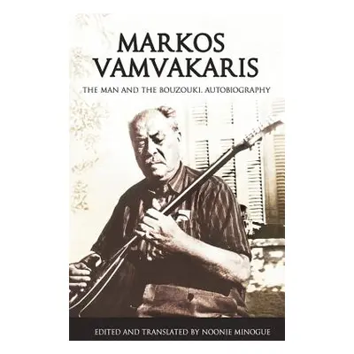 "Markos Vamvakaris: The Man and the Bouzouki. Autobiography" - "" ("Minogue Noonie")(Paperback)