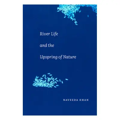 "River Life and the Upspring of Nature" - "" ("Khan Naveeda")(Paperback)