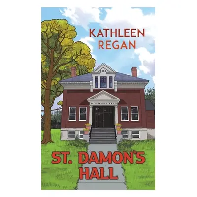 "St. Damon's Hall" - "" ("Regan Kathleen")(Paperback)