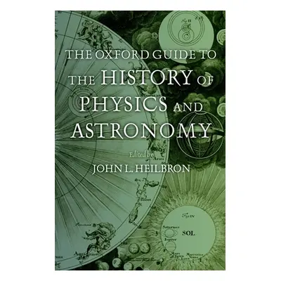 "The Oxford Guide to the History of Physics and Astronomy" - "" ("Heilbron John L.")(Pevná vazba