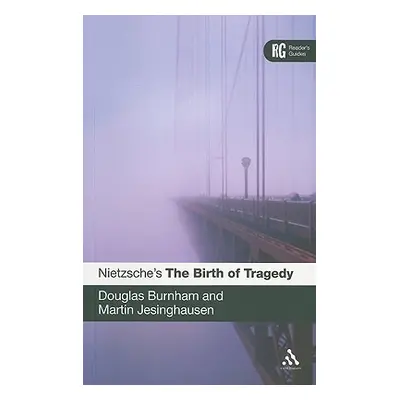 "Nietzsche's 'The Birth of Tragedy': A Reader's Guide" - "" ("Burnham Douglas")(Paperback)