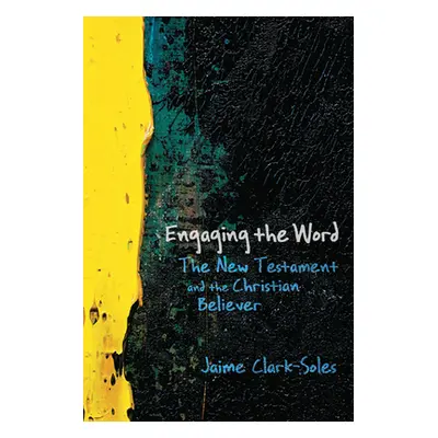 "Engaging the Word: The New Testament and the Christian Believer" - "" ("Clark-Soles Jaime")(Pap