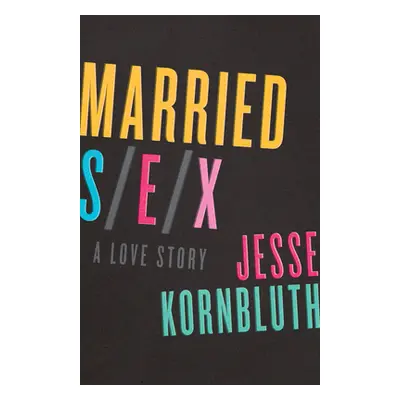 "Married Sex: A Love Story" - "" ("Kornbluth Jesse")(Paperback)