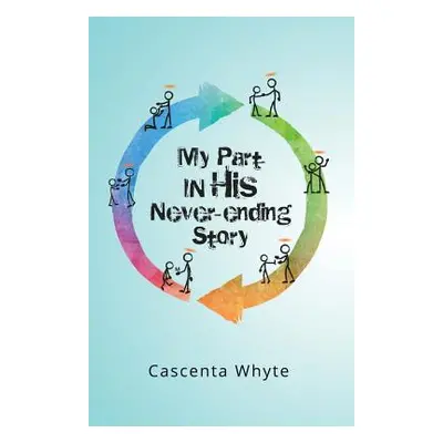 "My Part in His Never-Ending Story" - "" ("Whyte Cascenta")(Paperback)