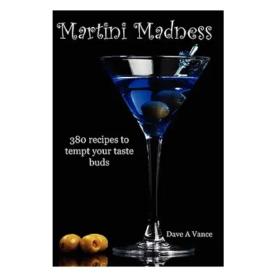 "Martini Madness: 380 recipes to tempt your taste buds" - "" ("Vance Dave A.")(Paperback)