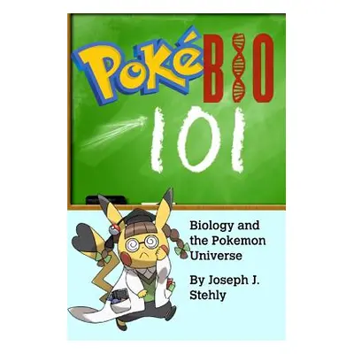 "PokeBio101: Biology and the Pokemon Universe" - "" ("Stehly Joseph")(Paperback)