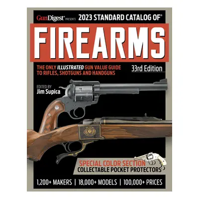 "2023 Standard Catalog of Firearms, 33rd Edition: The Illustrated Collector's Price and Referenc