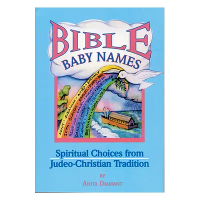 "Bible Baby Names: Spiritual Choices from Judeo-Christian Sources" - "" ("Diamant Anita")(Paperb