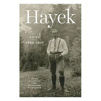 "Hayek: A Life, 1899-1950" - "" ("Caldwell Bruce")(Pevná vazba)