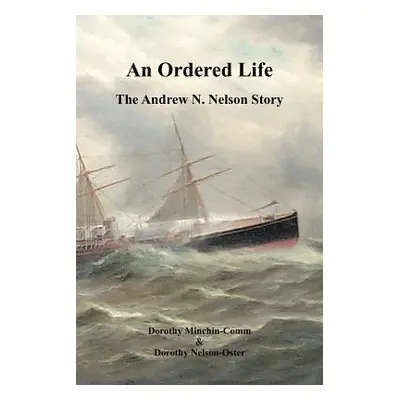 "An Ordered Life: The Andrew N. Nelson Story" - "" ("Minchin-Comm Dorothy")(Paperback)