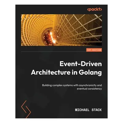 "Event-Driven Architecture in Golang: Building complex systems with asynchronicity and eventual 