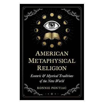 "American Metaphysical Religion: Esoteric and Mystical Traditions of the New World" - "" ("Ponti