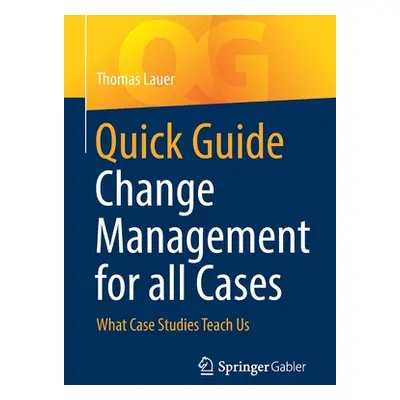 "Quick Guide Change Management for All Cases: What Case Studies Teach Us" - "" ("Lauer Thomas")(