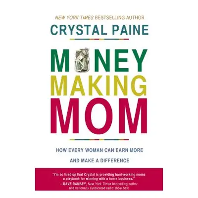 "Money-Making Mom: How Every Woman Can Earn More and Make a Difference" - "" ("Paine Crystal")(P