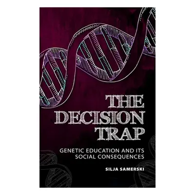 "The Decision Trap: Genetic Education and Its Social Consequences" - "" ("Samerski Silja")(Paper