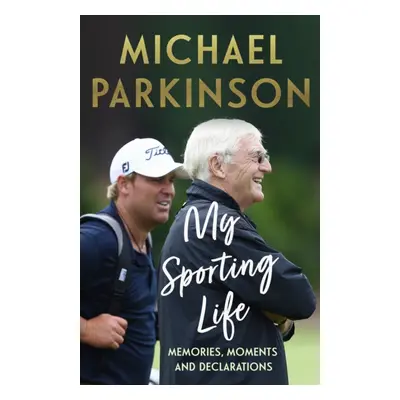 "My Sporting Life" - "Memories, moments and declarations" ("Parkinson Michael")(Paperback)