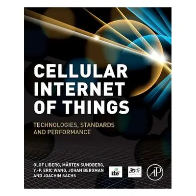 "Cellular Internet of Things: Technologies, Standards, and Performance" - "" ("Liberg Olof")(Pap