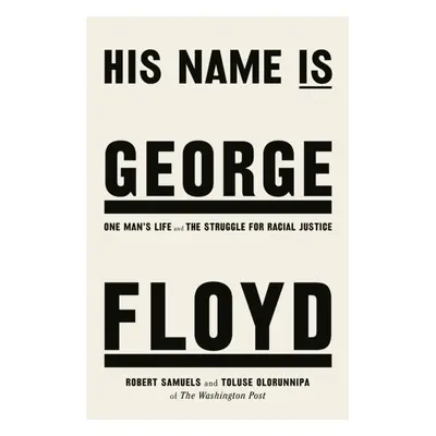 "His Name Is George Floyd" - "WINNER OF THE PULITZER PRIZE IN NON-FICTION" ("Samuels Robert")(Pa