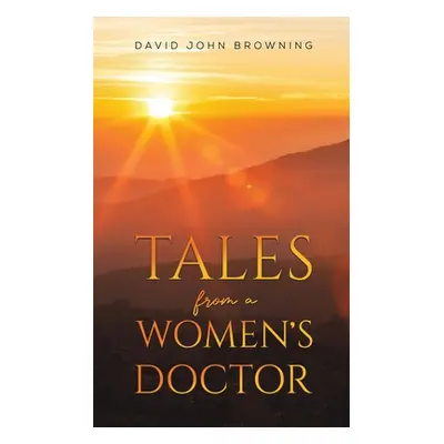 "Tales from a Women's Doctor" - "" ("Browning David John")(Paperback)