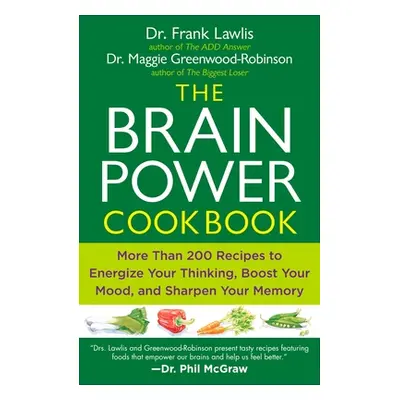 "The Brain Power Cookbook: More Than 200 Recipes to Energize Your Thinking, Boost Yourmood, and 