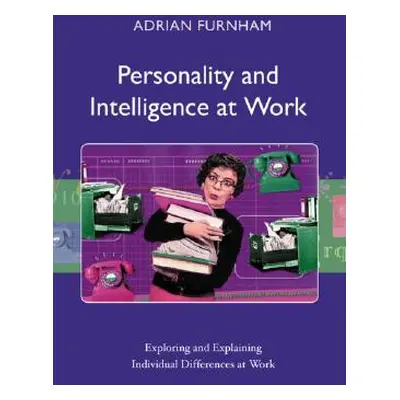 "Personality and Intelligence at Work: Exploring and Explaining Individual Differences at Work" 