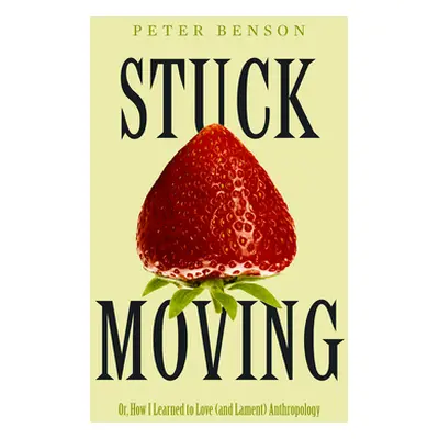 "Stuck Moving: Or, How I Learned to Love (and Lament) Anthropology Volume 9" - "" ("Benson Peter