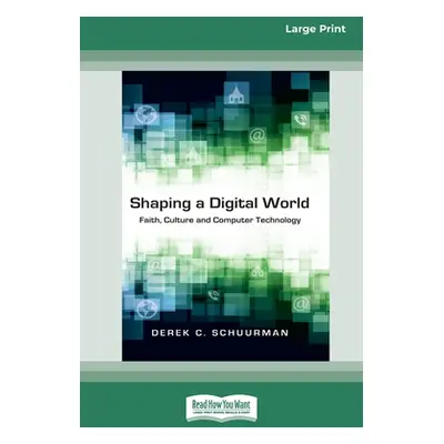 "Shaping a Digital World: Faith, Culture and Computer Technology (16pt Large Print Edition)" - "