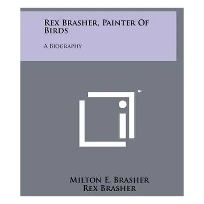 "Rex Brasher, Painter of Birds: A Biography" - "" ("Brasher Milton E.")(Paperback)