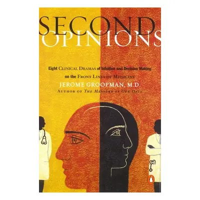 "Second Opinions: 8 Clinical Dramas Intuition Decision Making Front Lines Medn" - "" ("Groopman 