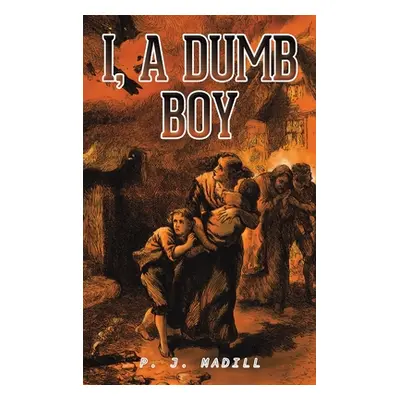 "I, A Dumb Boy" - "" ("Madill P. J.")(Pevná vazba)