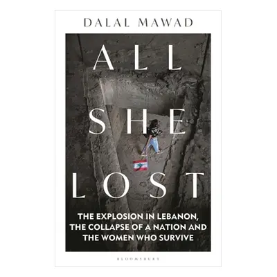 "All She Lost: The Explosion in Lebanon, the Collapse of a Nation and the Women Who Survive" - "