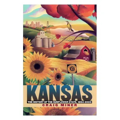 "Kansas: The History of the Sunflower State, 1854-2000" - "" ("Miner Craig")(Paperback)