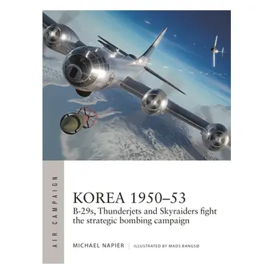 "Korea 1950-53: B-29s, Thunderjets and Skyraiders Fight the Strategic Bombing Campaign" - "" ("N