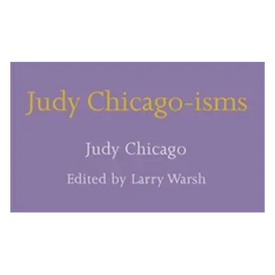 "Judy Chicago-Isms" - "" ("Chicago Judy")(Pevná vazba)