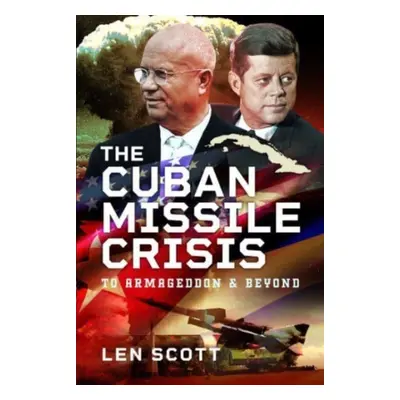 "The Cuban Missile Crisis: To Armageddon and Beyond" - "" ("Scott Len")(Pevná vazba)