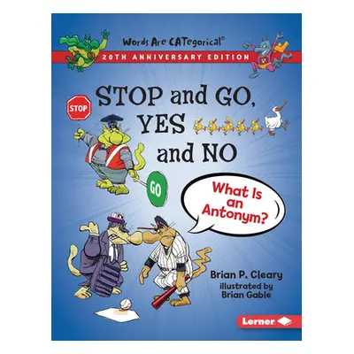 "Stop and Go, Yes and No, 20th Anniversary Edition: What Is an Antonym?" - "" ("Cleary Brian P."