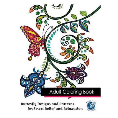 "Adult Coloring Book: Butterfly Designs and Patterns for Stress Relief and Relaxation" - "" ("Bl