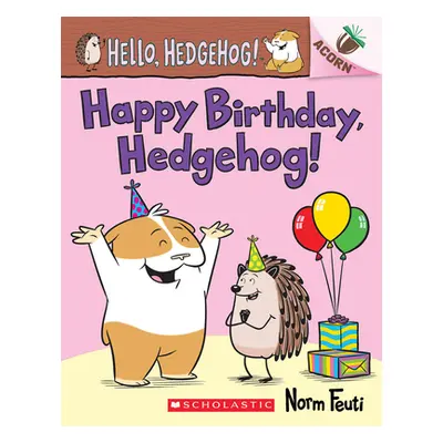 "Happy Birthday, Hedgehog!: An Acorn Book (Hello, Hedgehog! #6)" - "" ("Feuti Norm")(Paperback)