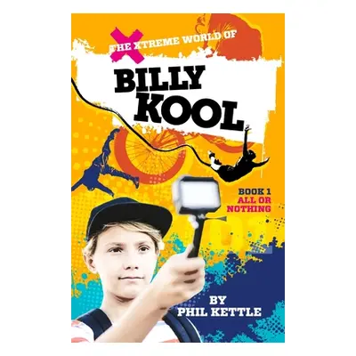 "All or Nothing: Book 1: The Xtreme World of Billy Kool" - "" ("Kettle Phil")(Paperback)