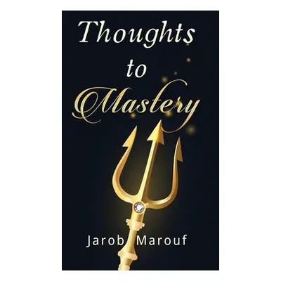 "Thoughts to Mastery" - "" ("Marouf Jarob")(Paperback)