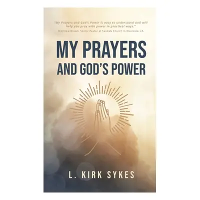 "My Prayers and God's Power: Prayers Matter and so Do You" - "" ("Sykes L. Kirk")(Pevná vazba)