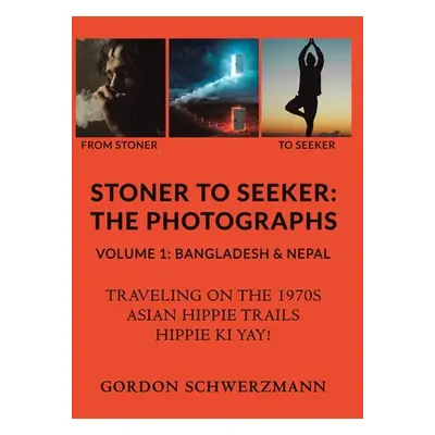 "Stoner to Seeker: The Photographs: Volume 1: Bangladesh & Nepal" - "" ("Schwerzmann Gordon")(Pa