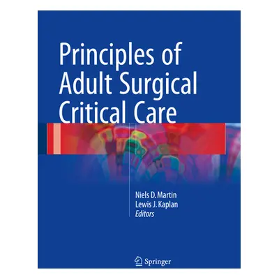 "Principles of Adult Surgical Critical Care" - "" ("Martin Niels D.")(Pevná vazba)