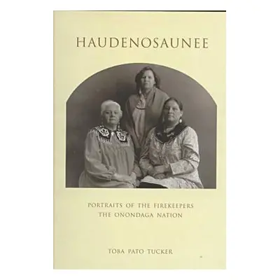 "Haudenosaunee: Portraits of the Firekeepers, the Onondaga Nation" - "" ("Tucker Toba")(Pevná va