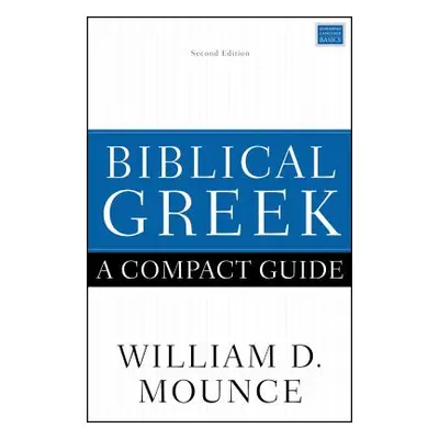 "Biblical Greek: A Compact Guide: Second Edition" - "" ("Mounce William D.")(Paperback)